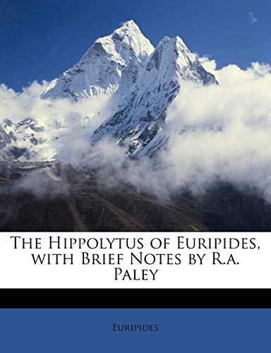 The Hippolytus of Euripides, with Brief Notes by R.A. Paley