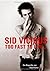 Sid Vicious: Too fast to live .