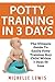 Potty Training in 3 Days: T...