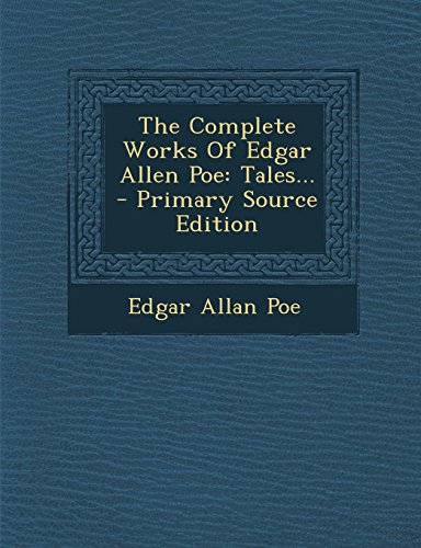 The Complete Works Of Edgar Allen Poe: Tales...