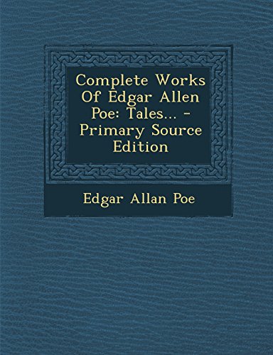 Complete Works Of Edgar Allen Poe: Tales...