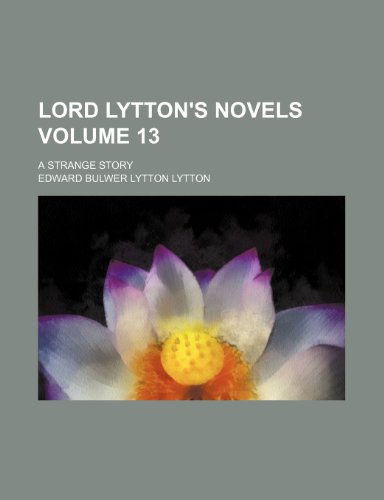 Lord Lytton's novels Volume 13; A strange story
