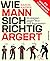 Wie Mann sich richtig ärgert: Strategien gegen Wut und Aggression - Ein Workbook für Männer