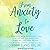 From Anxiety to Love: A Radical New Approach for Letting Go of Fear and Finding Lasting Peace