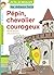 Pépin, chevalier courageux