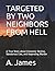 TARGETED BY TWO NEIGHBORS FROM HELL: A True Story about Economic Demise, Slanderous Lies, and Impending Murder