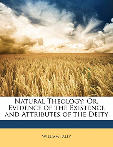 Natural Theology: Or, Evidence of the Existence and Attributes of the Deity