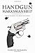 Handgun Marksmanship: Teach Yourself to Shoot Bullseyes