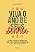 Viva o Ano de Seus Sonhos. Como Largar o Trabalho que Você Od... by Ben Arment