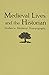 Medieval Lives and the Historian by Neithard Bulst
