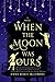When the Moon Was Ours: A Novel