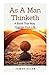 As A Man Thinketh - A Book That May Change Your Life: An Original Classic