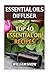 Essential Oils Diffuser: Top 40 Essential Oil Recipes