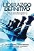 Liderazgo Definitivo: Como los Mejores LIDERES aumentan su Exito en la vida: y los Negocios. ¿En verdad eres o Quieres SER un verdadero LIDER? (Spanish Edition)