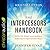The Intercessors Handbook: How to Pray with Boldness, Authority and Supernatural Power
