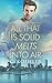 All that is Solid Melts into Air