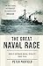 The Great Naval Race: Anglo-German naval rivalry 1900-1914 (Peter Padfield Naval History)