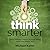 Think Smarter Lib/E: Critical Thinking to Improve Problem-Solving and Decision-Making Skills