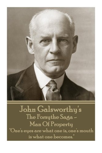 John Galsworthy's The Forsyte Saga - Man Of Property: "One's eyes are what one is, one's mouth is what one becomes."