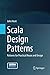 Scala Design Patterns: Patterns for Practical Reuse and Design