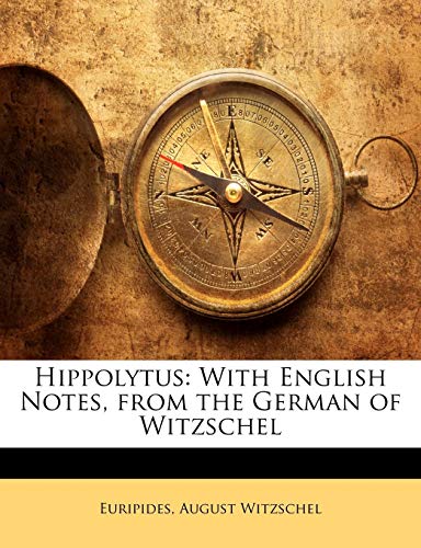 Hippolytus: With English Notes, from the German of Witzschel