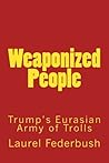 Weaponized People: Trump's Eurasian Army of Trolls