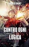 Contro Ogni Logica by Charlie Cochet