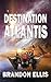 Destination Atlantis (The Ascendant Chronicles)