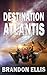 Destination Atlantis: A Sci-Fi Fantasy Technothriller, Ascendant Saga Book 2