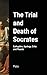 The Trial and Death of Socrates