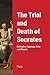 The Trial and Death of Socrates: Euthyphro, Apology, Crito and Phaedo
