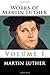 Works of Martin Luther-Volume I