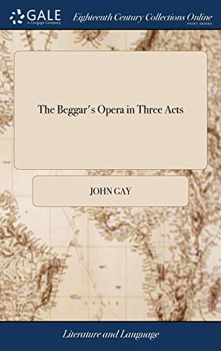 The Beggar's Opera in Three Acts: Written by Mr. Gay; Marked With the Variations in the Manager's Book at the Theatre Royal Drury Lane