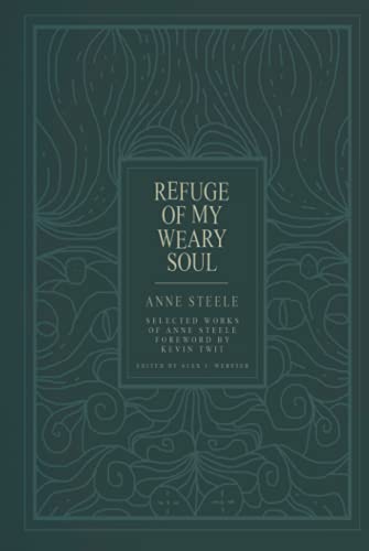 Refuge of My Weary Soul: Selected Works of Anne Steele (Hardcover)