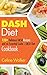 DASH Diet: 120+ Delicious DASH Recipes and an Essential Guide - DASH Diet Cookbook