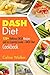 DASH Diet: 120+ Delicious DASH Recipes and an Essential Guide – DASH Diet Cookbook