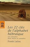 Les 22 clés de l'alphabet hébraïque: Les connaître pour mieux se connaître (Bibliothèque Européenne/essais)