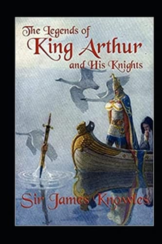 The Legends Of King Arthur And His Knights by James Knowles illustrated