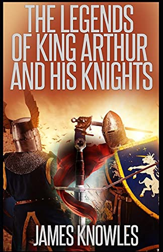The Legends Of King Arthur And His Knights by James Knowles illustrated