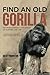 Find an Old Gorilla: Pathways Through the Jungle of Business and Life