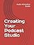 Creating Your Podcast Studio