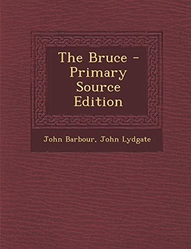 The Bruce - Primary Source Edition