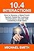10.4 Interactions: How to Develop a Sales Touch System, Guide the Customer Conversation, and Sell with Credibility in B2B Sales