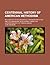 Centennial History of American Methodism; Inclusive of Its Ecclesiastical Organization in 1784 and Its Subsequent Development Under the Superintendenc