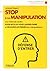 STOP à la manipulation: Une méthode inédite pour ne plus vous laisser faire et déjouer les pièges des manipulateurs.