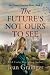 The Future's Not Ours To See