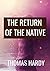 THE RETURN OF THE NATIVE - Thomas Hardy: Classic Edition