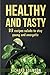 HEALTHY AND TASTY: 33 recip...