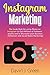 Instagram Marketing: The Guide Book for Using Photos on Instagram to Gain Millions of Followers Quickly and to Skyrocket your Business (Influencer and Social Media Marketing)