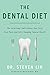The Dental Diet: The Surprising Link between Your Teeth, Real Food, and Life-Changing Natural Health